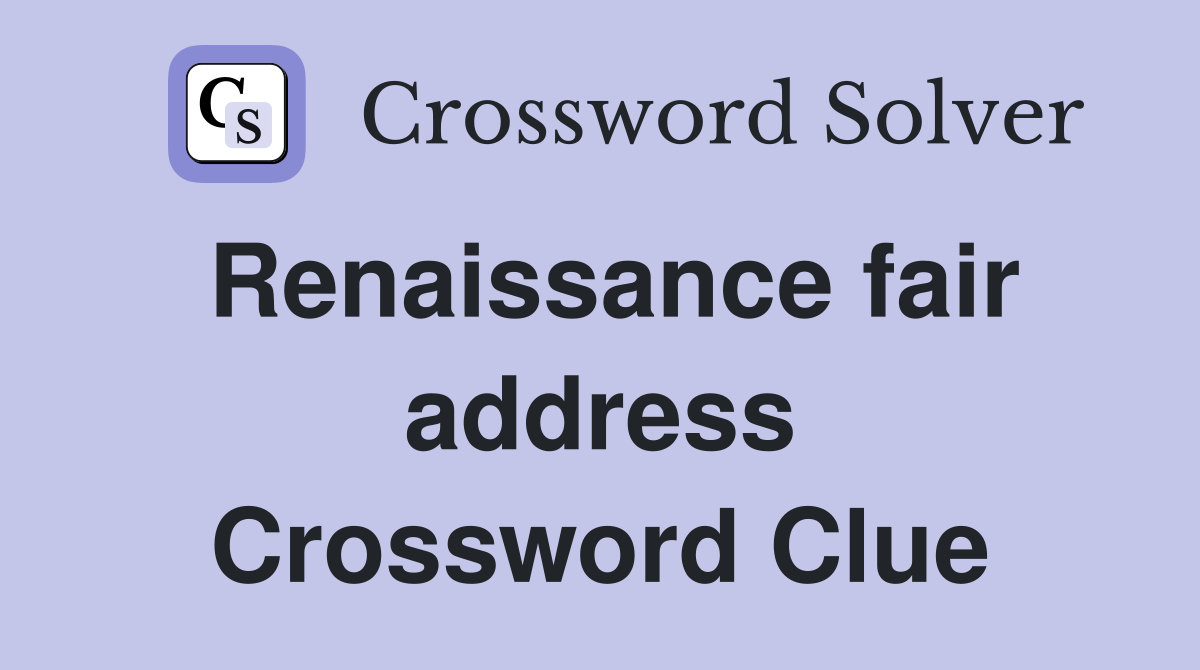Renaissance fair address Crossword Clue