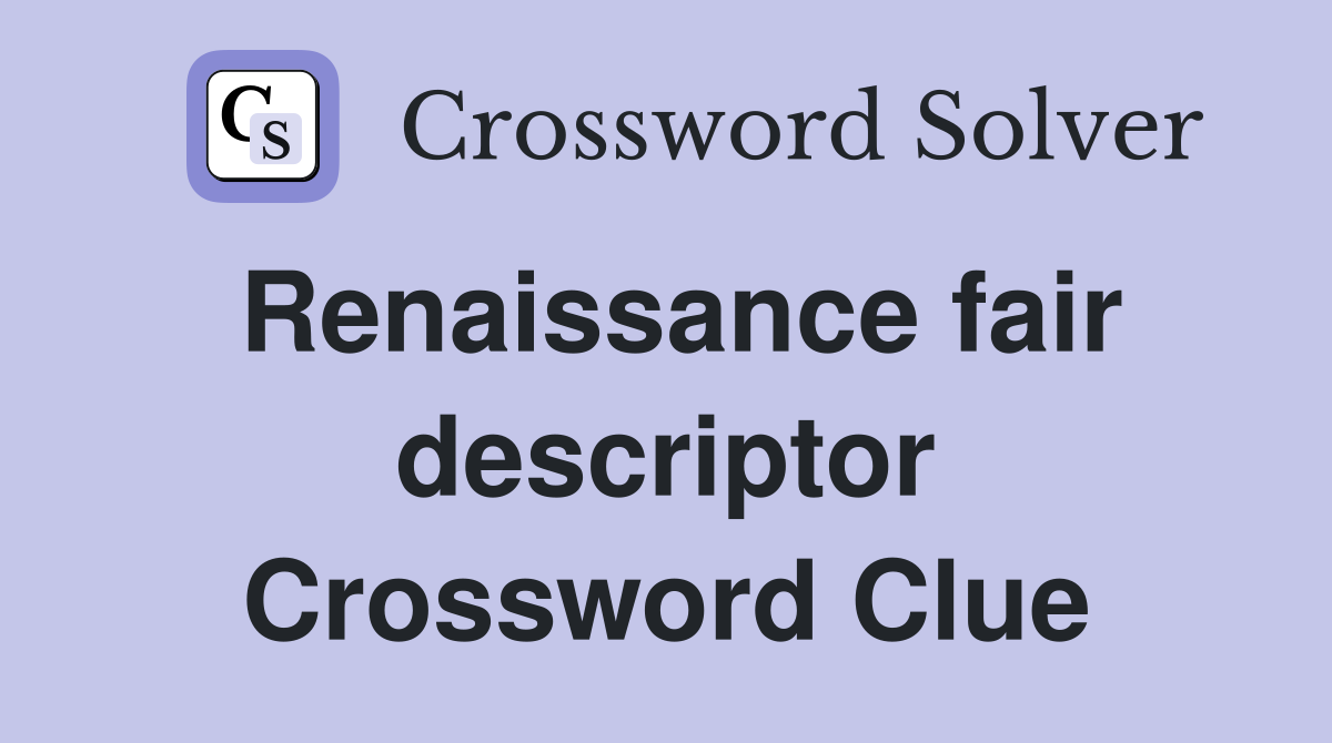 Renaissance fair descriptor Crossword Clue