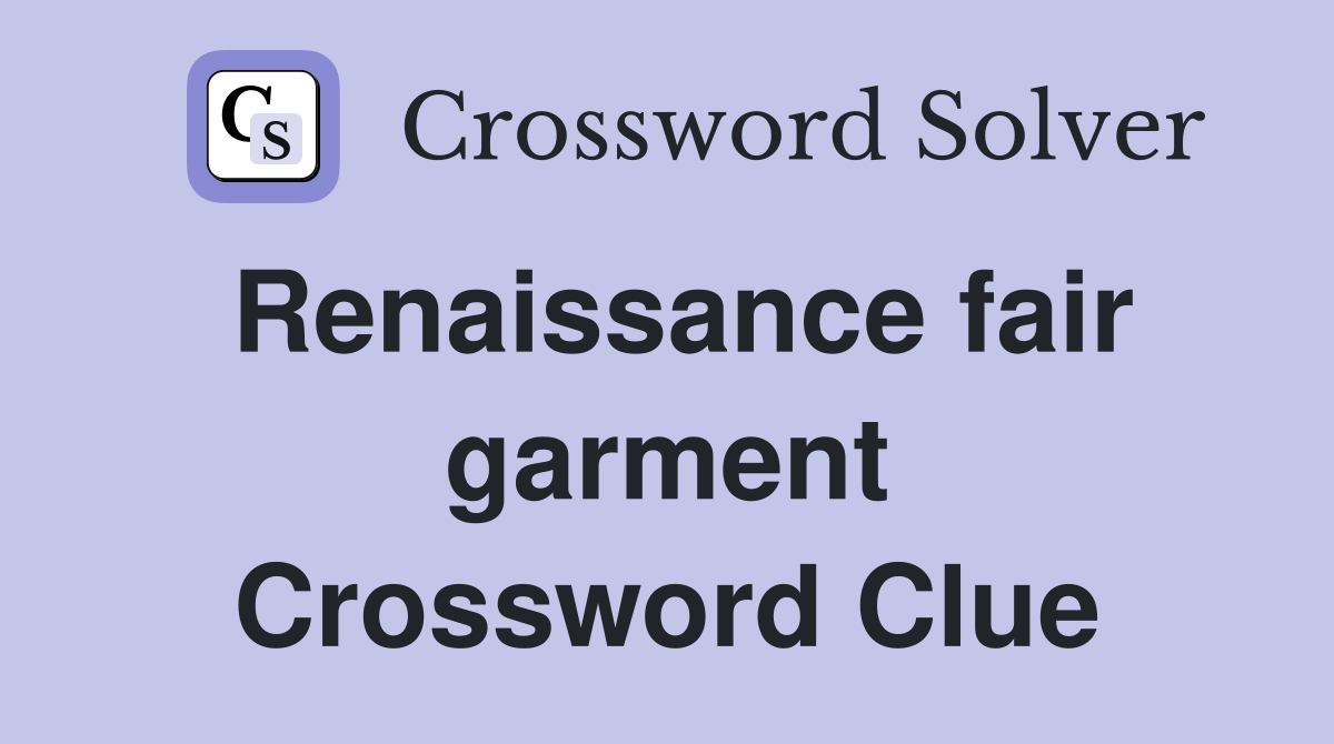 Renaissance fair garment Crossword Clue