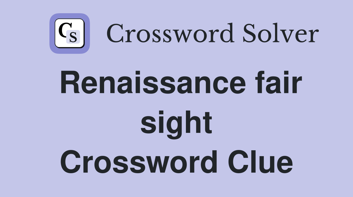 Renaissance fair sight Crossword Clue