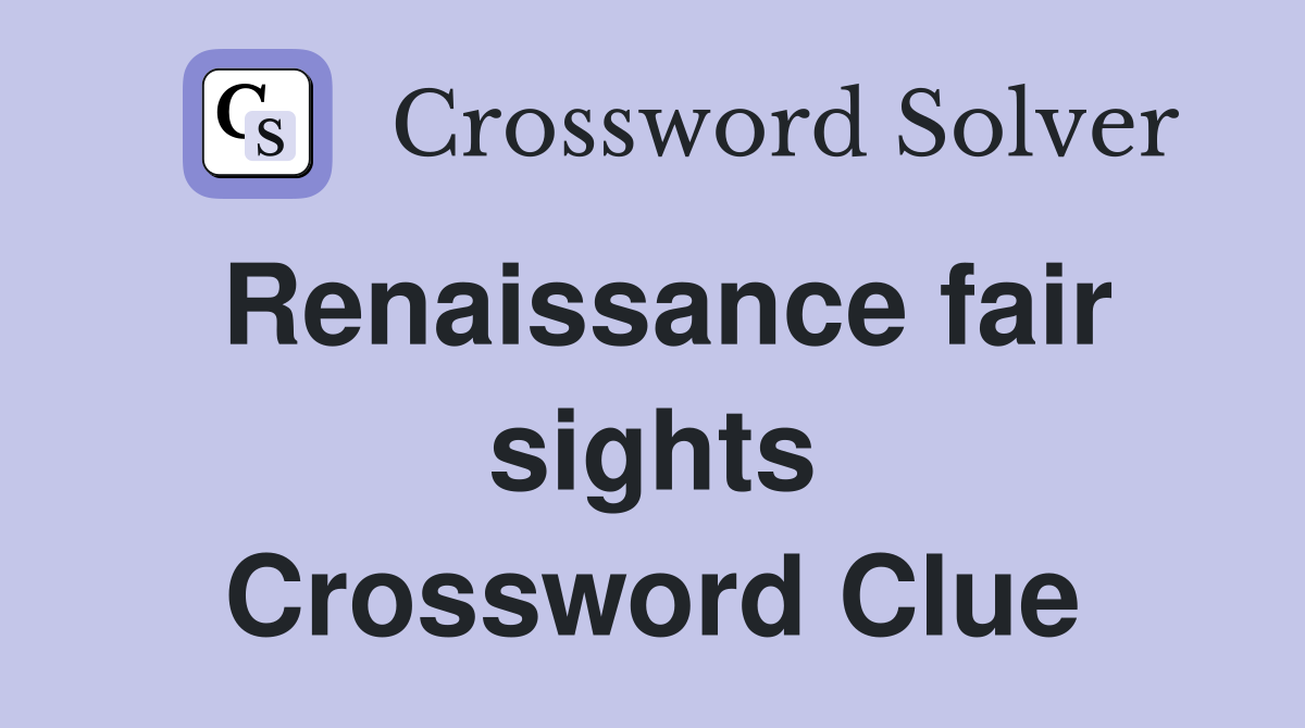 Renaissance fair sights Crossword Clue