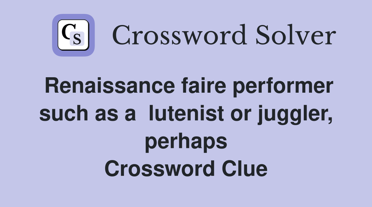 Renaissance faire performer such as a  lutenist or juggler, perhaps Crossword Clue