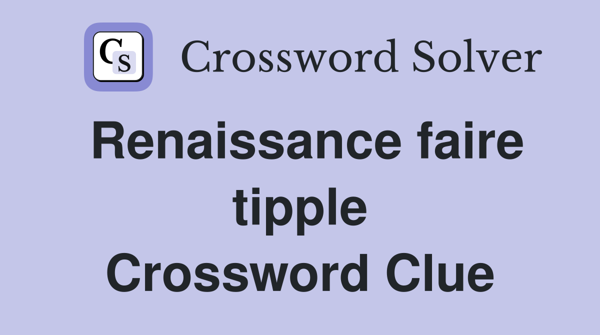 Renaissance faire tipple Crossword Clue