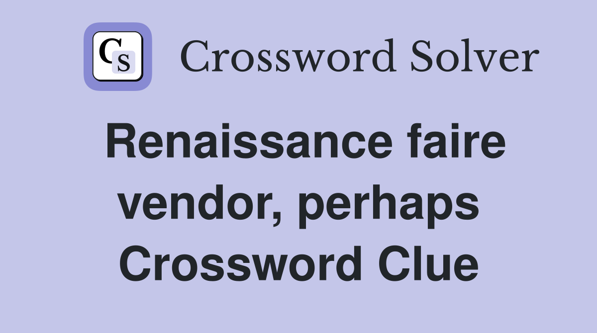 Renaissance faire vendor, perhaps Crossword Clue