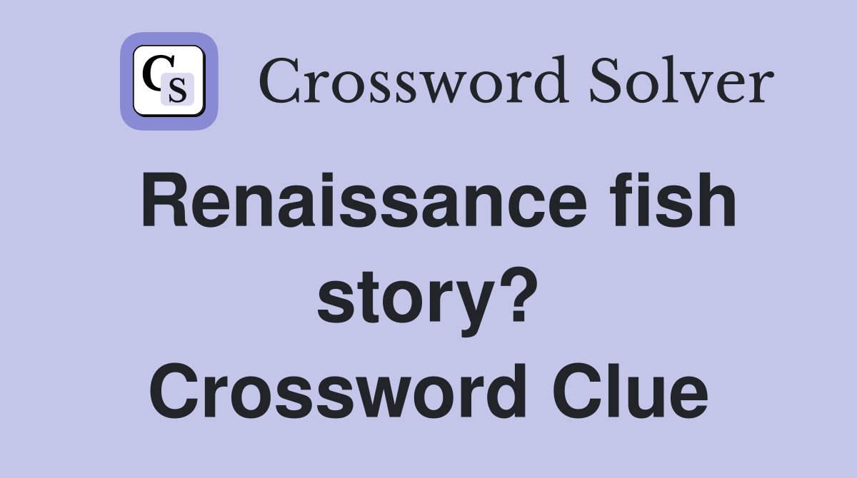 Renaissance fish story? Crossword Clue