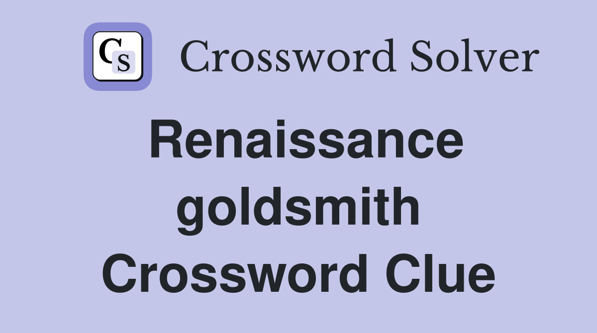Renaissance goldsmith Crossword Clue