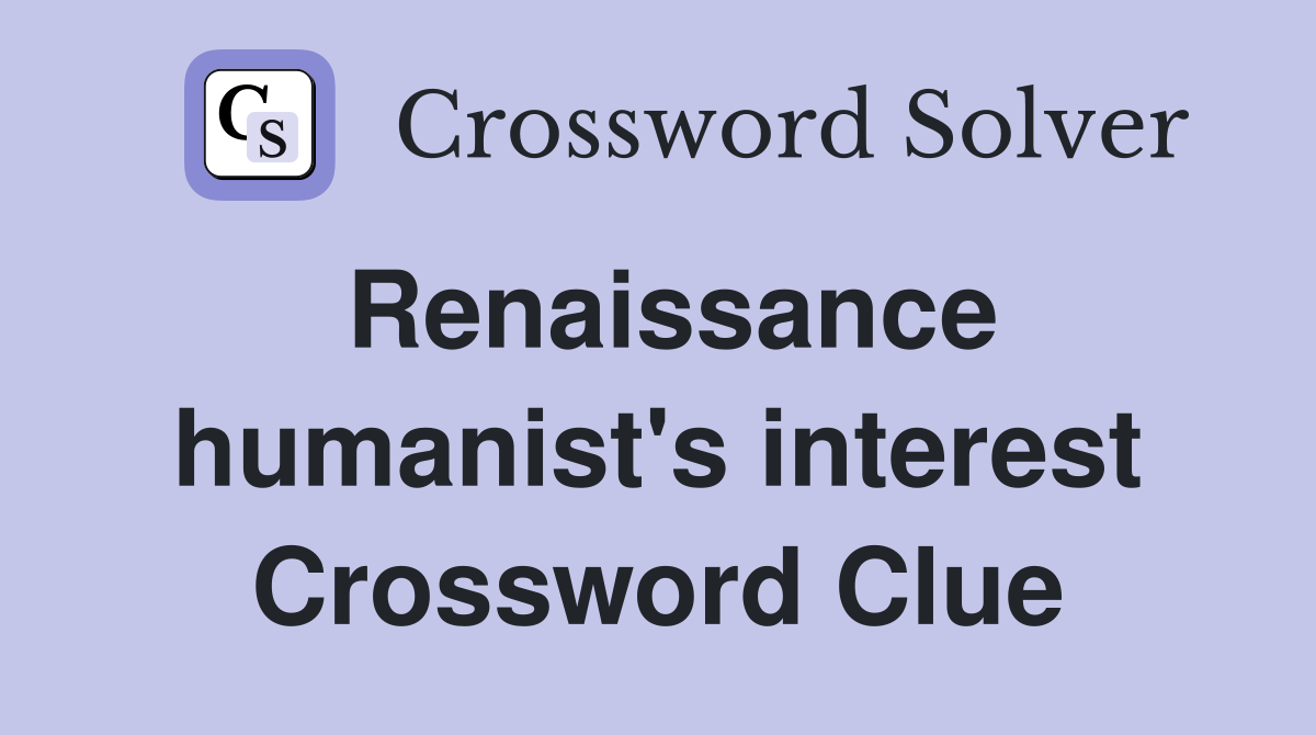 Renaissance humanist's interest Crossword Clue