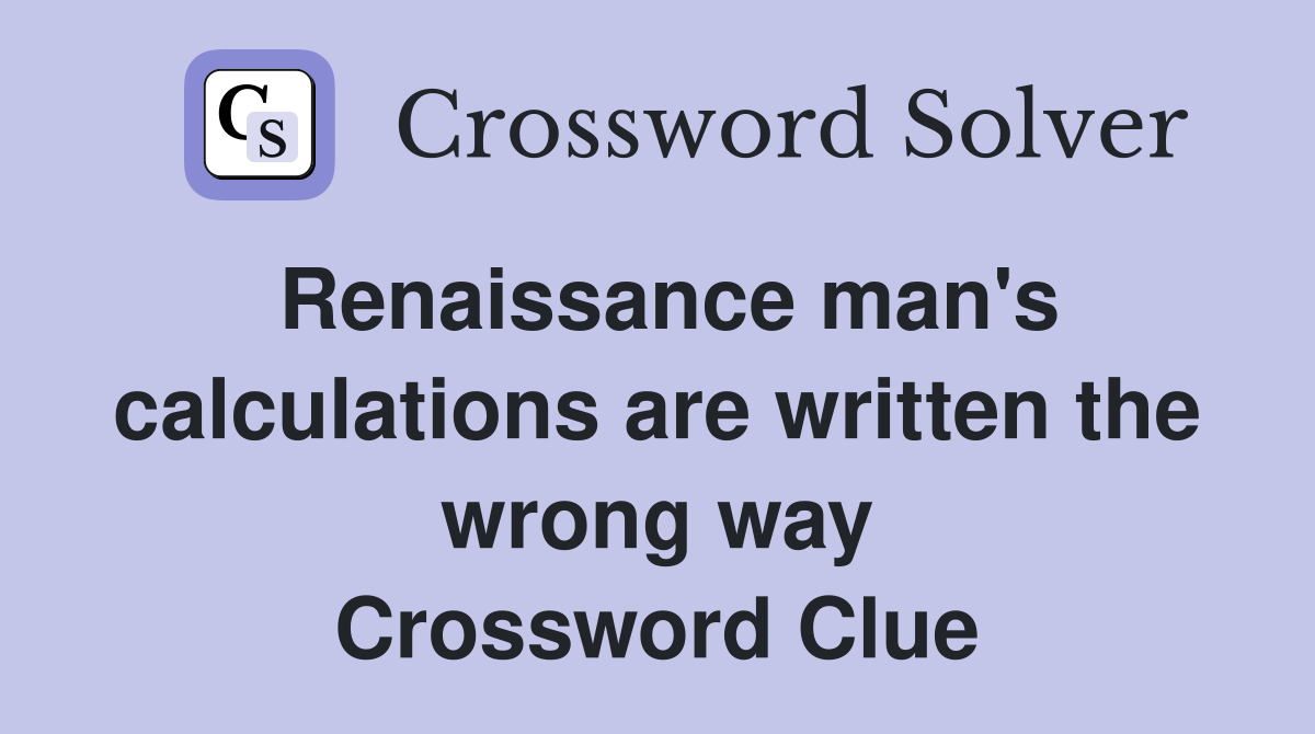 Renaissance man's calculations are written the wrong way Crossword Clue