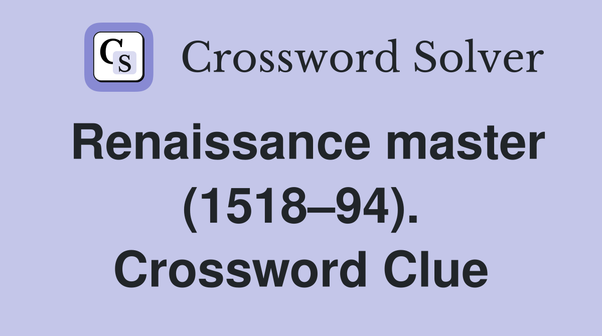 Renaissance master (1518–94). Crossword Clue