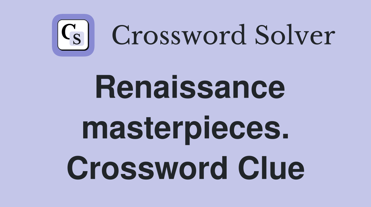 Renaissance masterpieces. Crossword Clue