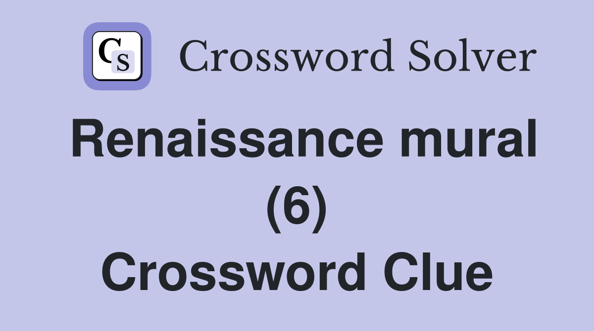 Renaissance mural (6) Crossword Clue