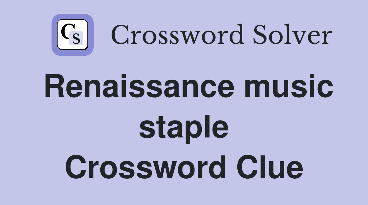 Renaissance music staple Crossword Clue