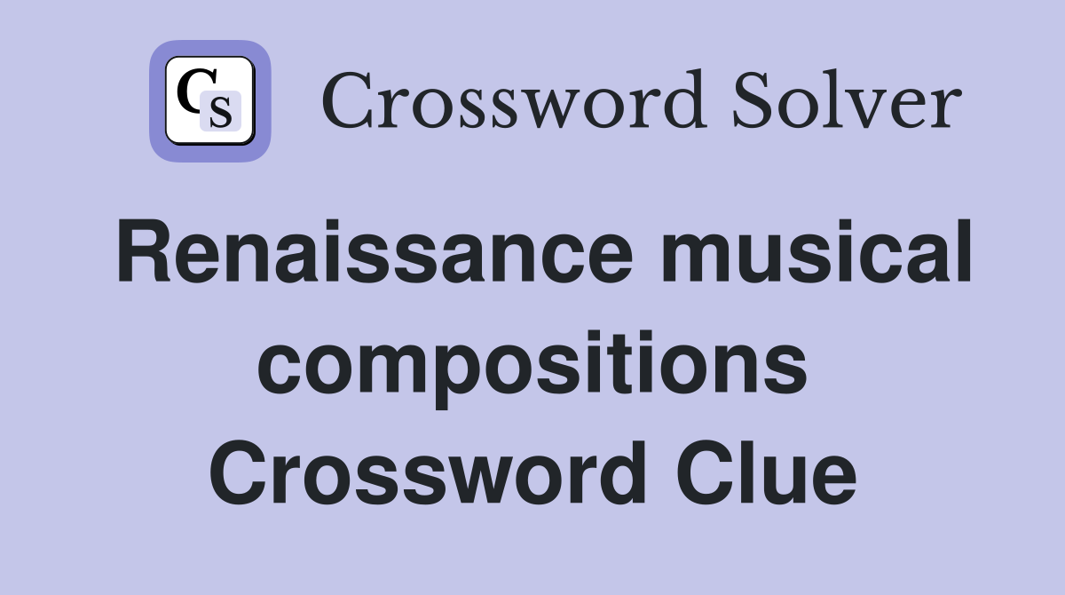 Renaissance musical compositions Crossword Clue