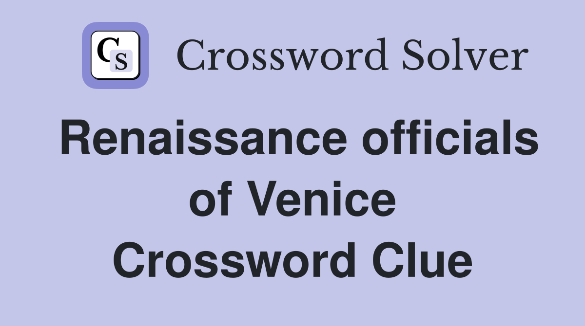Renaissance officials of Venice Crossword Clue