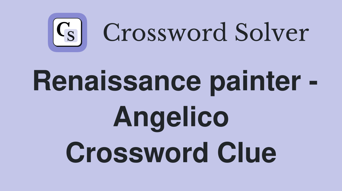 Renaissance painter - Angelico Crossword Clue