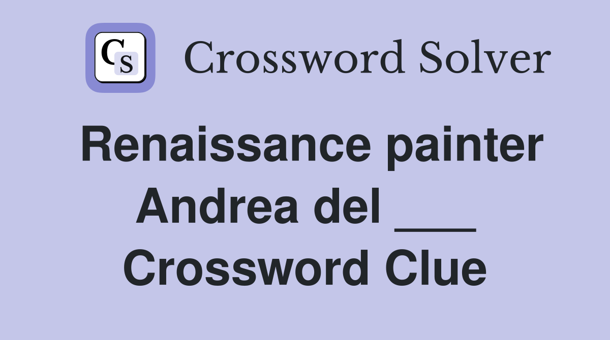 Renaissance painter Andrea del ___ Crossword Clue