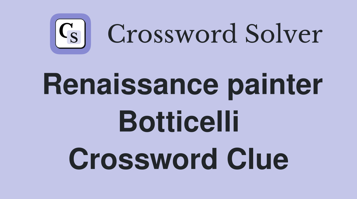 Renaissance painter Botticelli Crossword Clue