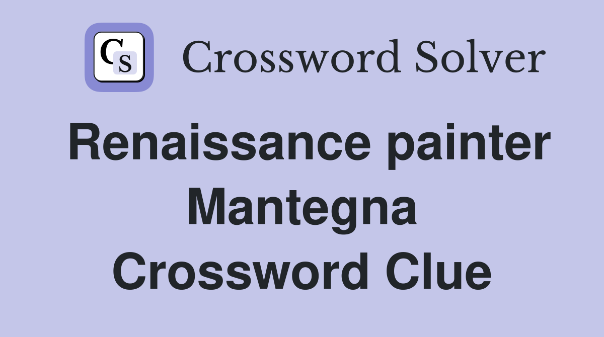 Renaissance painter Mantegna Crossword Clue