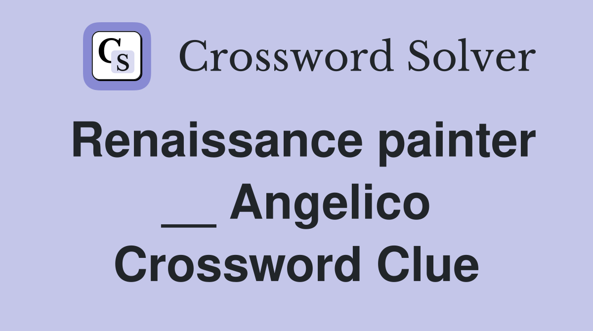 Renaissance painter __ Angelico Crossword Clue