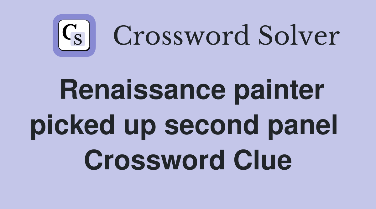 Renaissance painter picked up second panel  Crossword Clue