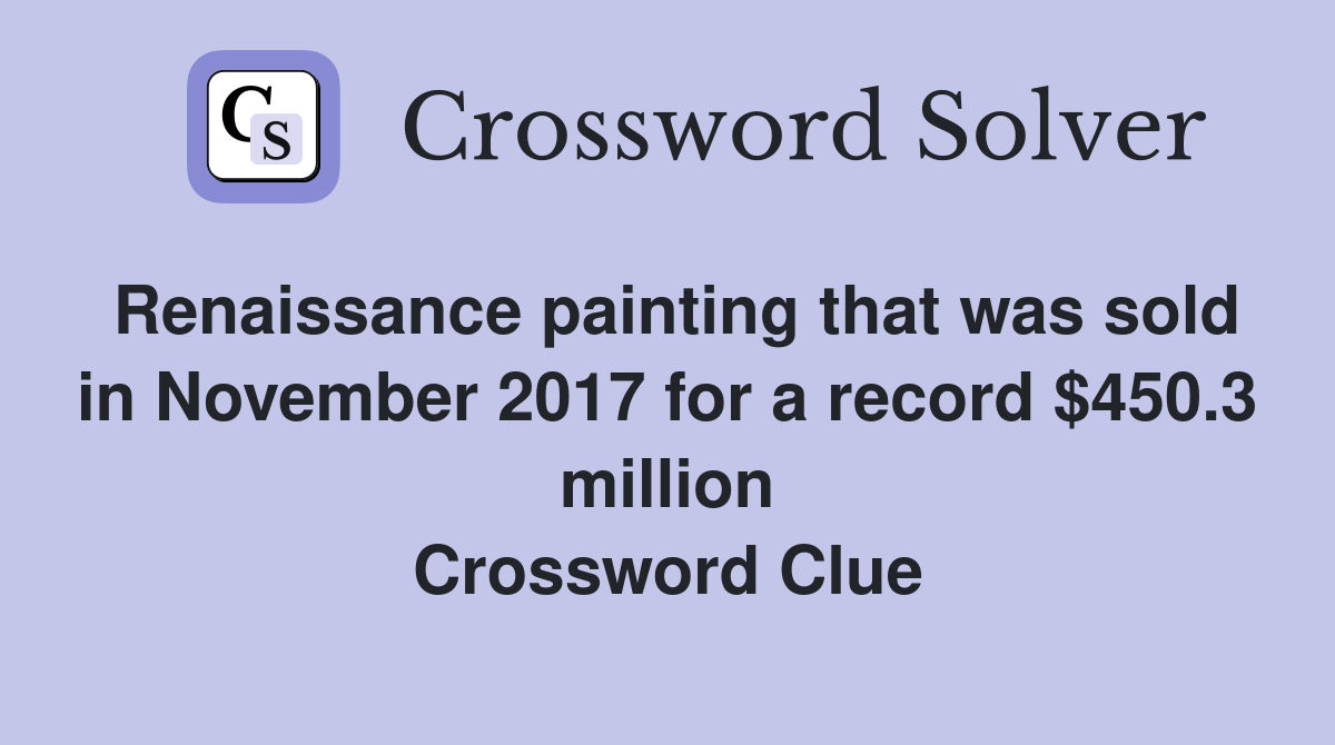 Renaissance painting that was sold in November 2017 for a record $450.3 million Crossword Clue