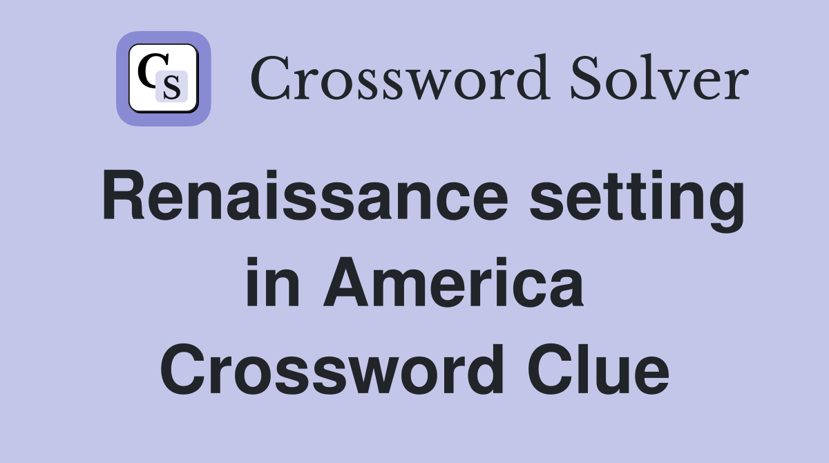 Renaissance setting in America Crossword Clue