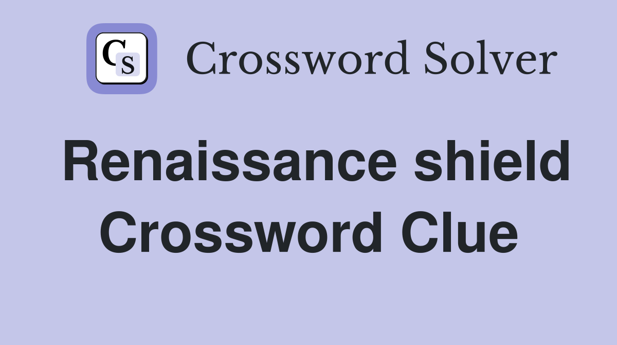 Renaissance shield Crossword Clue