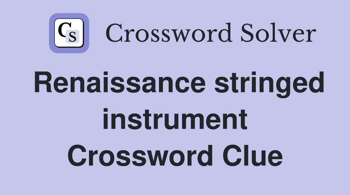 Renaissance stringed instrument Crossword Clue