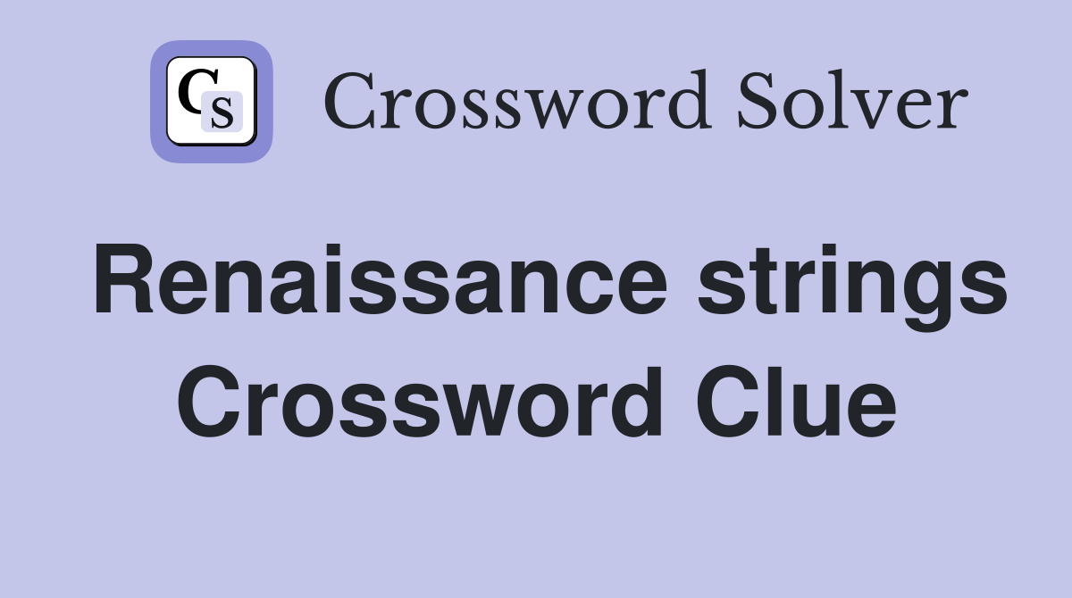 Renaissance strings Crossword Clue