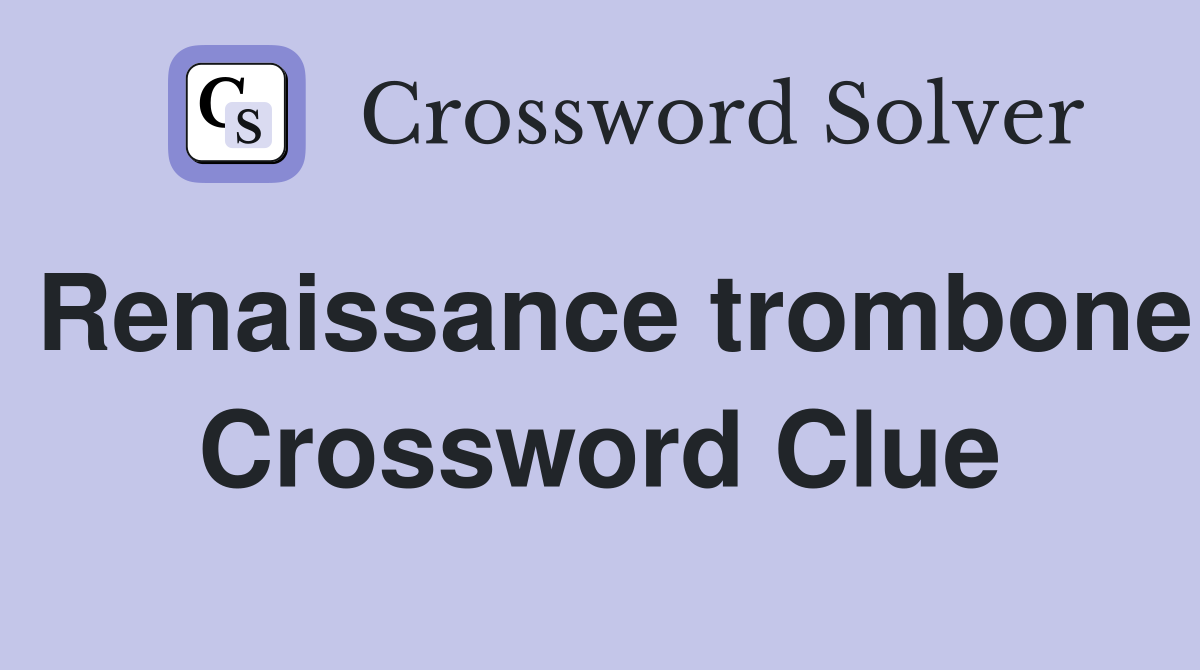 Renaissance trombone Crossword Clue