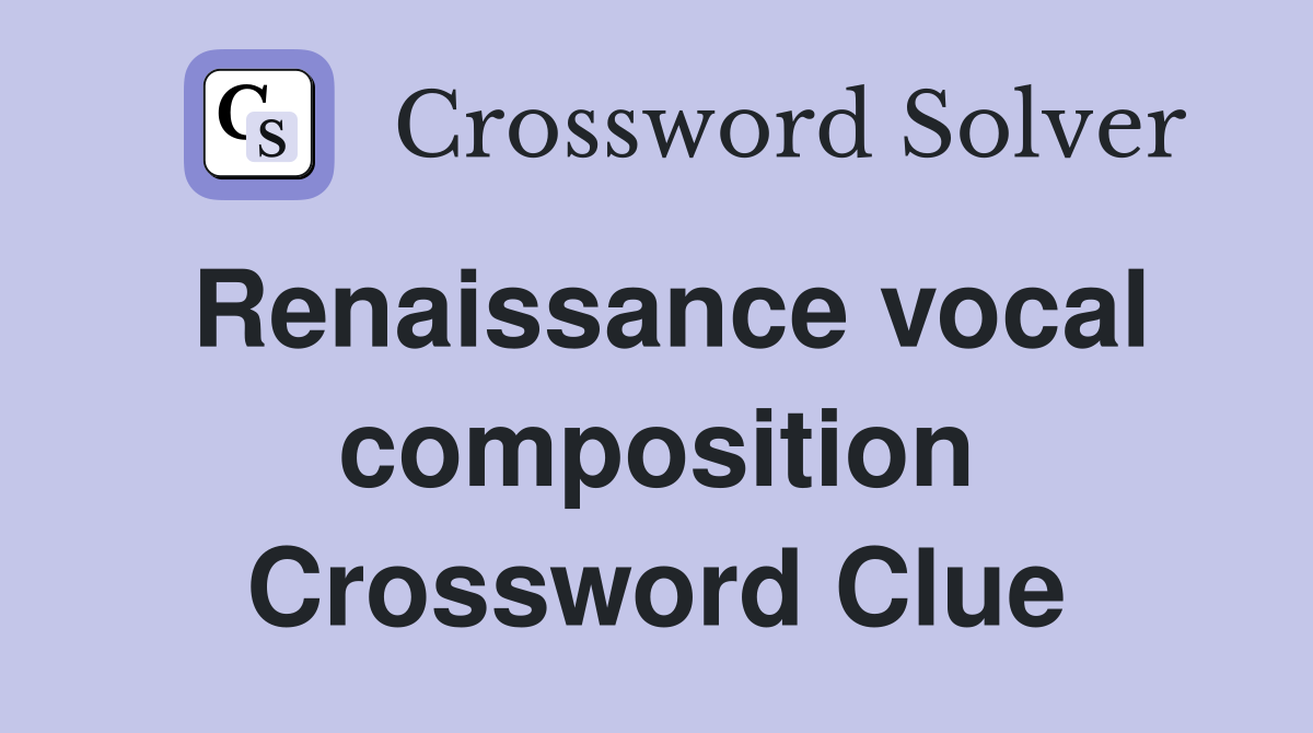Renaissance vocal composition Crossword Clue