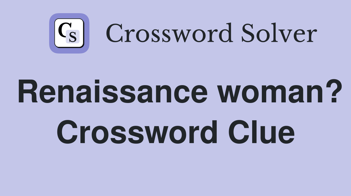 Renaissance woman? Crossword Clue