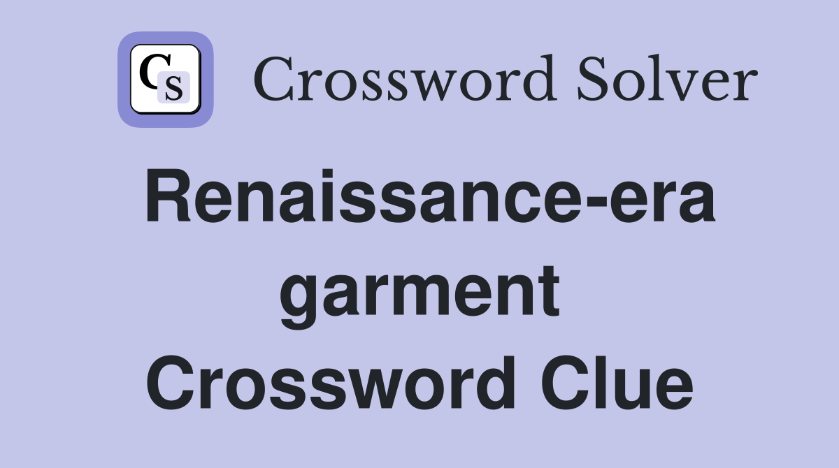 Renaissance-era garment Crossword Clue