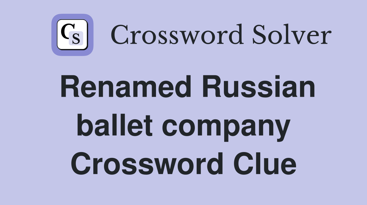 Renamed Russian ballet company Crossword Clue
