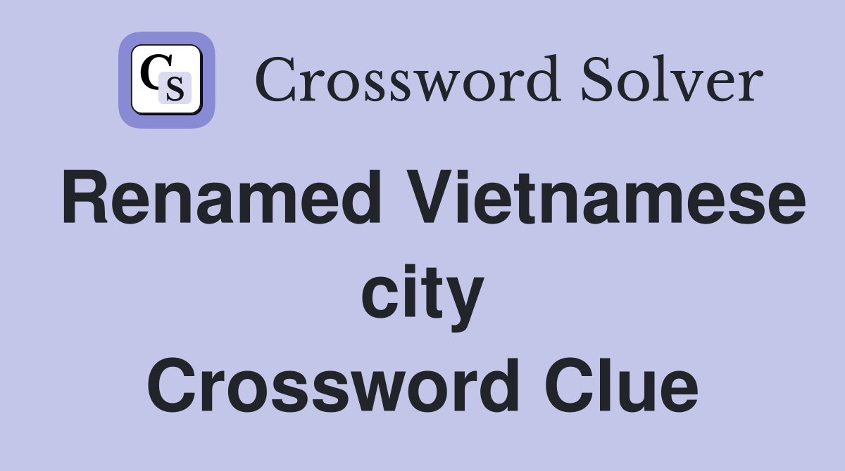 Renamed Vietnamese city Crossword Clue