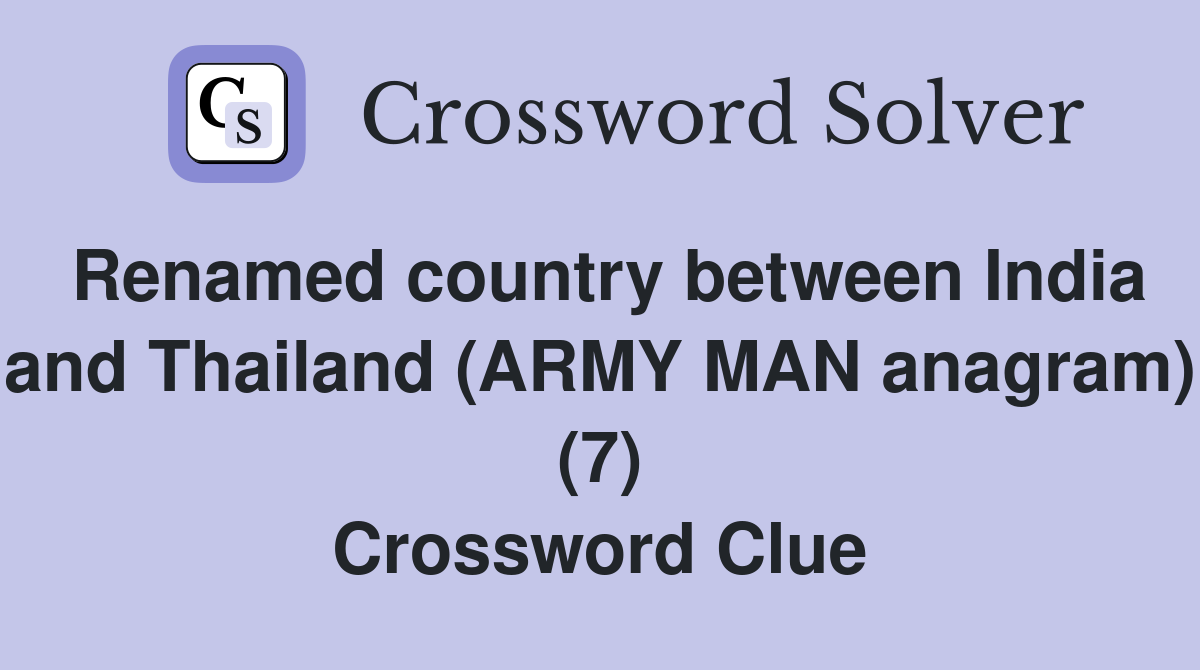 Renamed country between India and Thailand (ARMY MAN anagram) (7) Crossword Clue