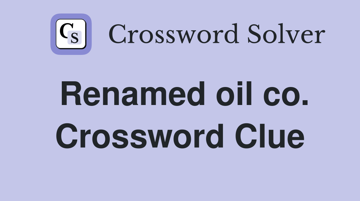 Renamed oil co. Crossword Clue
