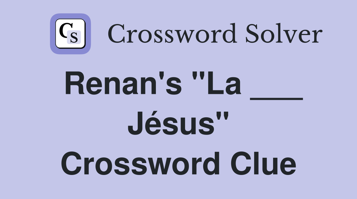 Renan's "La ___ Jésus" Crossword Clue