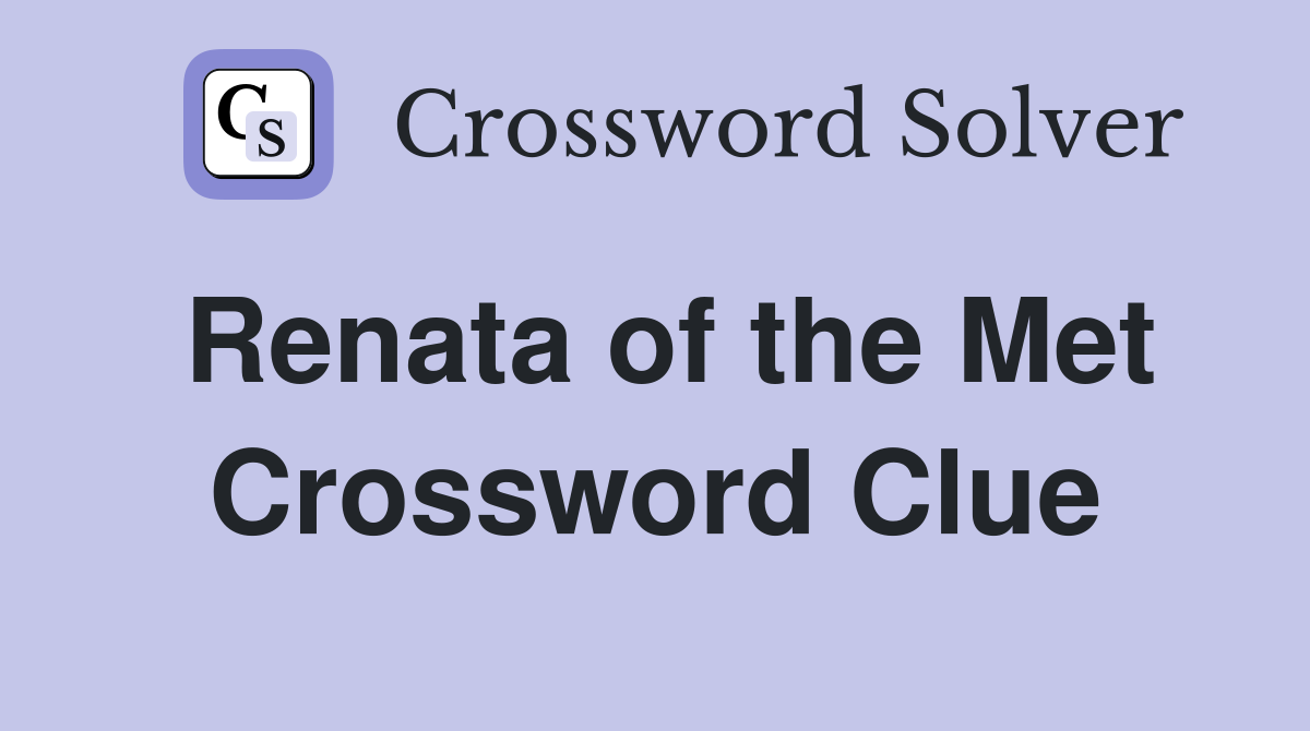 Renata of the Met Crossword Clue