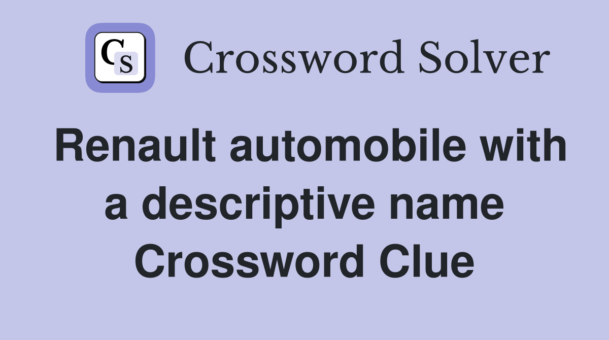 Renault automobile with a descriptive name Crossword Clue