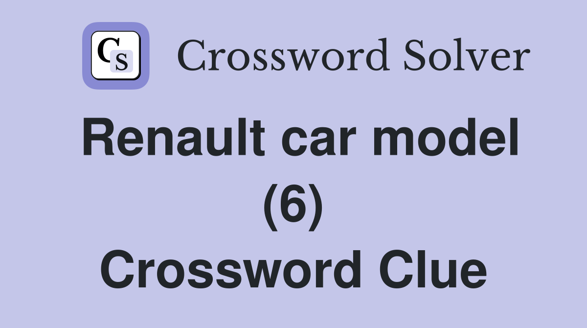 Renault car model (6) Crossword Clue