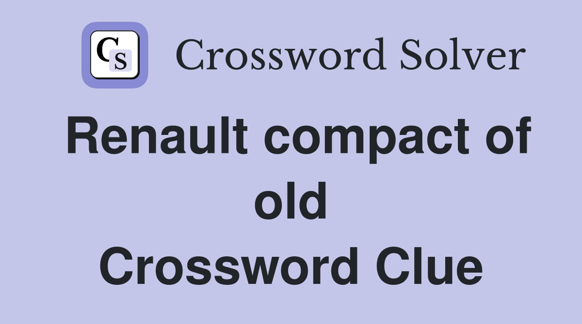Renault compact of old Crossword Clue
