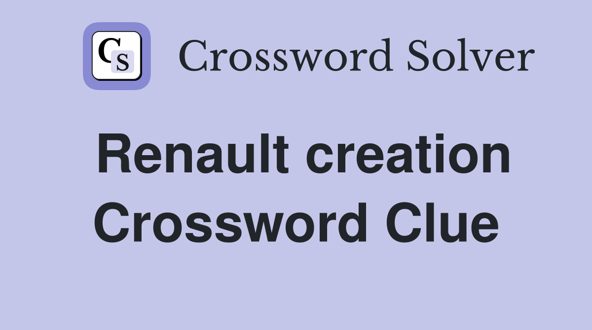Renault creation Crossword Clue
