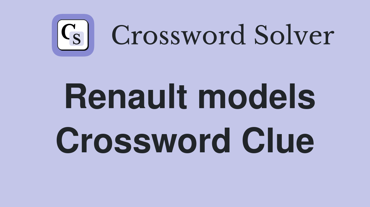 Renault models Crossword Clue