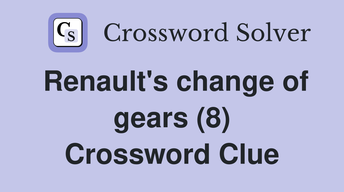 Renault's change of gears (8) Crossword Clue