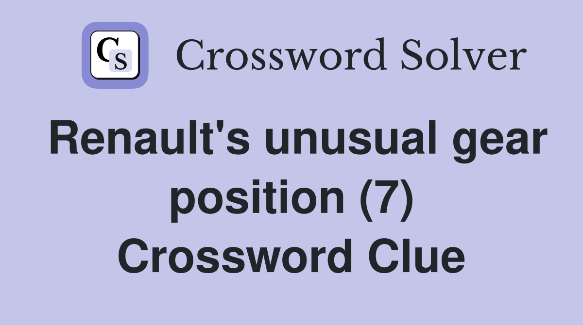 Renault's unusual gear position (7) Crossword Clue