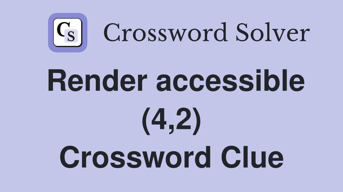 Render accessible (4,2) Crossword Clue