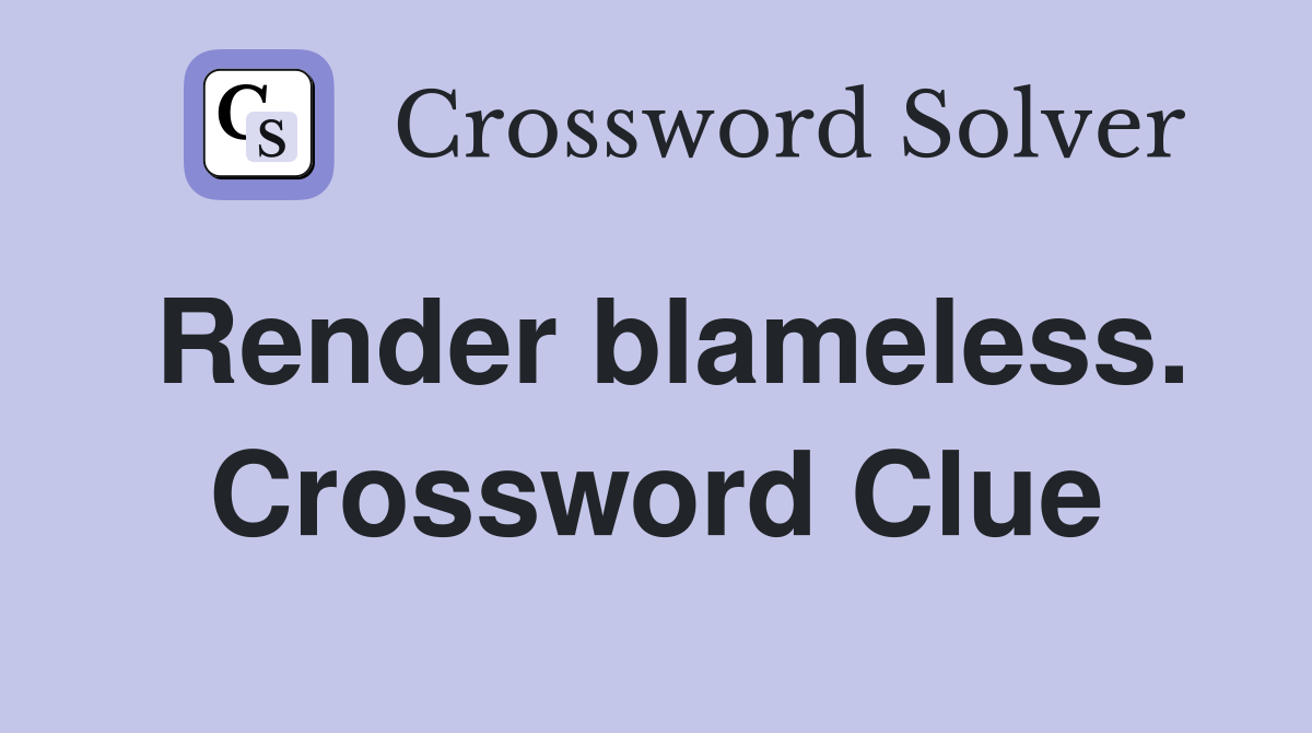 Render blameless. Crossword Clue