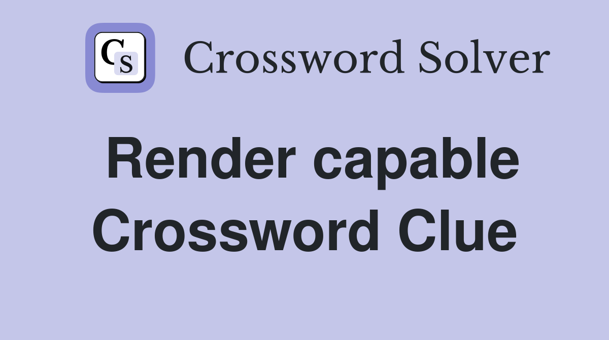 Render capable Crossword Clue