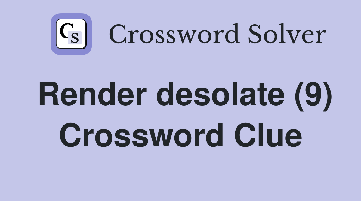 Render desolate (9) Crossword Clue